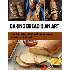 Baking Bread Is an Art: The 50 recipes that will make you a master of baking! 平裝版, I Libri Di Susale, 英文