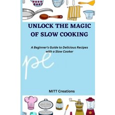 (英文圖書) Unlock the Magic of Slow Cooking: A Beginner's Guide to Delicious Recipes with a Slow Cooker ... 平裝版, Independently Published, 英文