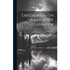 (英文圖書) Exploration on Grand River Labrador 精裝版, Legare Street Press, 英文