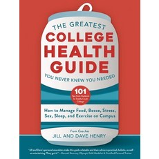 The Greatest College Health Guide You Never Knew You Needed: How to Manage Food Booze Stress Sex ... 精裝版, Skyhorse Publishing, 英文