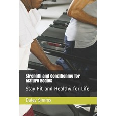 (英文圖書) Strength and Conditioning for Mature Bodies: Stay Fit and Healthy for Life 平裝版, Independently Published, 英文