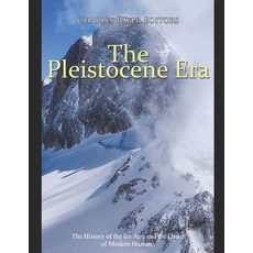 The Pleistocene Era: The History of the Ice Age and the Dawn of Modern Humans 平裝版, Independently Published, 英文