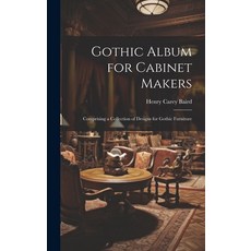 (英文圖書) Gothic Album for Cabinet Makers: Comprising a Collection of Designs for Gothic Furniture 精裝版, Legare Street Press, 英文