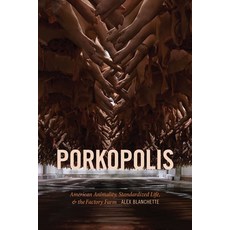 Porkopolis: American Animality Standardized Life and the Factory Farm 平裝版, Duke University Press, 英文