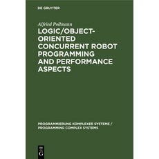 Logic/Object-Oriented Concurrent Robot Programming and Performance Aspects 精裝版, de Gruyter, 英文