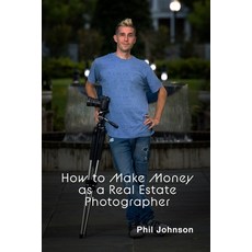 How to Make Money as a Real Estate Photographer 平裝版, Phil Johnson, 英文