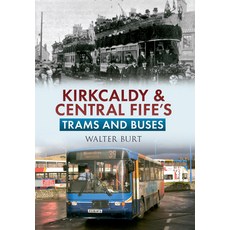Kirkcaldy & Central Fife's Trams & Buses 平裝版, Amberley Publishing, 英文