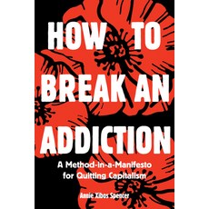 (英文圖書) How to Break an Addiction: A Method-In-A-Manifesto for Quitting Capitalism 平裝版, Common Notions, 英文