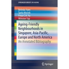 (英文圖書) Ageing-Friendly Neighbourhoods in Singapore Asia-Pacific Europe and North America: An Annot... 平裝版, Springer, 英文