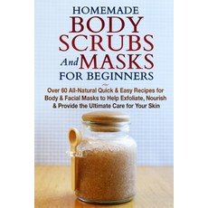 (英文圖書) Homemade Body Scrubs and Masks for Beginners: All-Natural Quick & Easy Recipes for Body & Fac... 平裝版, ND Publishing, 英文