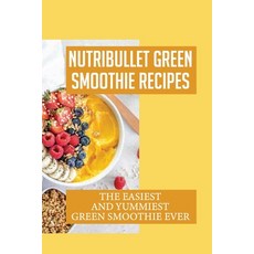 (英文圖書) Nutribullet Green Smoothie Recipes: The Easiest And Yummiest Green Smoothie Ever: Smoothie Re... 平裝版, Independently Published, 英文