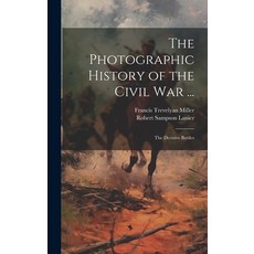 (英文圖書) The Photographic History of the Civil War ...: The Decisive Battles 精裝版, Legare Street Press, 英文