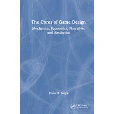 (英文圖書) The Cores of Game Design: Mechanics Economics Narrative and Aesthetics 精裝版, CRC Press, 英文