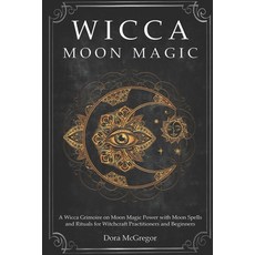 (英文圖書) Wicca Moon Magic: A Wicca Grimoire on Moon Magic Power with Moon Spells and Rituals for Witch... 平裝版, Independently Published, 英文
