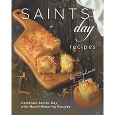 Saints' Day Recipes: Celebrate Saints' Day with Mouth-Watering Recipes 平裝版, Independently Published, 英語