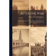 (英文圖書) After the war; London Paris Rome Athens Prague Vienna Budapest Bucharest Berlin Sofi... 平裝版, Legare Street Press, 英文