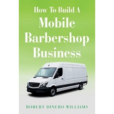 (英文圖書) How To Build A Mobile Barbershop Business 平裝版, Xlibris Us, 英文