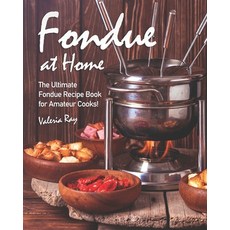 Fondue at Home: The Ultimate Fondue Recipe Book for Amateur Cooks! 平裝版, Independently Published, 英文