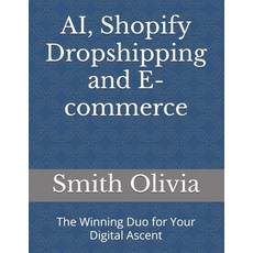 (英文圖書) AI Shopify Dropshipping and E-commerce: The Winning Duo for Your Digital Ascent 平裝版, Independently Published, 英文