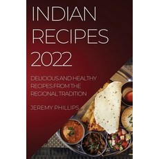 (英文圖書) Indian Recipes 2022: Delicious and Healthy Recipes from the Regional Tradition 平裝版, Jeremy Phillips, 英文