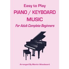 (英文圖書) Easy-to-Play Piano / Keyboard Music: For Adult Complete Beginners 平裝版, Lulu.com, 英文