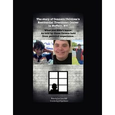 The Story of Conners Children's Residential Treatment Center in Buffalo NY.: What you didn't know: A... 平裝版, Independently Published, 英文