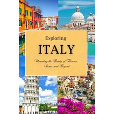 (英文圖書) Exploring Italy: Unveiling the Beauty of Florence Siena and Beyond 平裝版, Independently Published, 英文