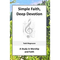 (英文圖書) Simple Faith Deep Devotion: A Study in Worship and Faith 平裝版, Independently Published, 英文