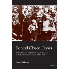 (英文圖書) Behind Closed Doors: Hidden Histories of Children Committed to Care in the Late Nineteenth Ce... 平裝版, Peter Lang Ltd, Internation..., 英文