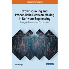 Crowdsourcing and Probabilistic Decision-Making in Software Engineering: Emerging Research and Oppor... 精裝版, Engineering Science Reference, 英文