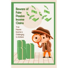 (英文圖書) Beware of Fake Passive Income Claims: True Passive Income is Challenging to Achieve 平裝版, Independently Published, 英文