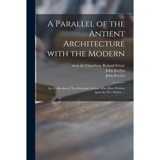 (英文圖書) A Parallel of the Antient Architecture With the Modern: in a Collection of Ten Principal Auth... 平裝版, Legare Street Press, 英文
