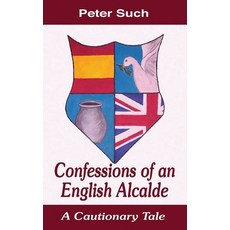 Confessions of an English Alcalde: A Cautionary Tale 平裝版, Choir Press, 英文
