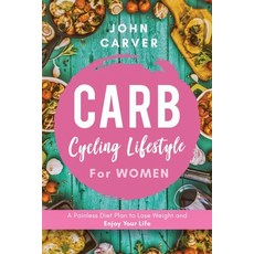 Carb Cycling Lifestyle for Women: A Painless Diet Plan to Lose Weight and Enjoy Your Life 平裝版, Felix Stella LLC, 英文