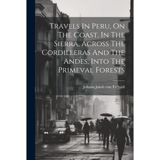 (英文圖書) Travels In Peru On The Coast In The Sierra Across The Cordilleras And The Andes Into The ... 平裝版, Legare Street Press, 英文