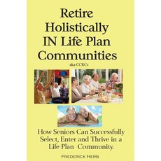(英文圖書) Retire Holistically in Life Plan Communities: How Seniors Can Successfully Sele... 平裝版, Frederick Herb, 英文