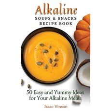 (英文圖書) Alkaline Soups and Snacks Recipe Book: 50 Easy and Yummy Ideas for your Alkaline Meals 精裝版, Isaac Vinson, 英文