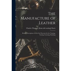 (英文圖書) The Manufacture of Leather: Being a Description of all of the Processes for the Tanning Tawi... 平裝版, Legare Street Press, 英文