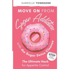 Move on From Sugar Addiction With the Sugar Detox Cleanse: Stop Sugar Cravings: The Ultimate Hack fo... 平裝版, Silk Publishing, 英文