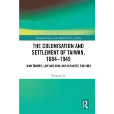 The Colonisation and Settlement of Taiwan 1684-1945: Land Tenure Law and Qing and Japanese Policies 精裝版, Routledge, 英文