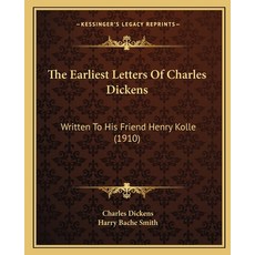(英文圖書) The Earliest Letters Of Charles Dickens: Written To His Friend Henry Kolle (1910) 平裝版, Kessinger Publishing, 英文