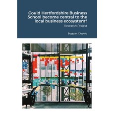 Could Hertfordshire Business School become central to the local business ecosystem? 平裝版, Lulu.com, 英文