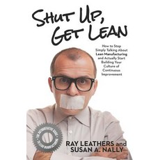 (英文圖書) Shut Up Get Lean: How to Stop Simply Talking About Lean Manufacturing and Actually Start Bui... 平裝版, Silver Tree Publishing, 英文