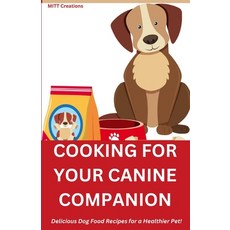 (英文圖書) Cooking for Your Canine Companion: Delicious Dog Food Recipes for a Healthier Pet! 5.5*8.5 平裝版, Independently Published, 英文