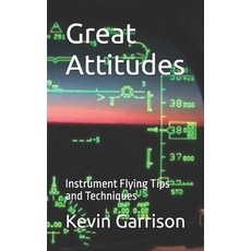 (英文圖書) Great Attitudes: Instrument Flying Tips and Techniques 平裝版, Independently Published, 英文