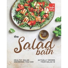 (英文圖書) The Salad Bath: Healthy Salad Dressings You Can Actually Drown Your Salad In 平裝版, Independently Published, 英文