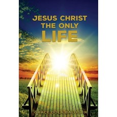 Jesus Christ The Only Life: The Only Life 精裝版, Grace Religious Books Publi..., 英文