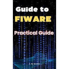 (英文圖書) Guide to FIWARE: Practical Guide 平裝版, Independently Published, 英文