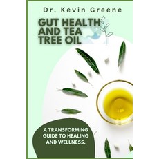 (英文圖書) Gut Health and Tea Tree Oil: A Transforming Guide to Healing and Wellness. 平裝版, Independently Published, 英文