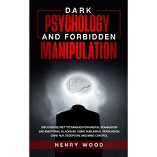 Dark Psychology and Forbidden Manipulation: Discover Secret Techniques for Mental Domination and Emo... 平裝版, Henry Wood, 英文